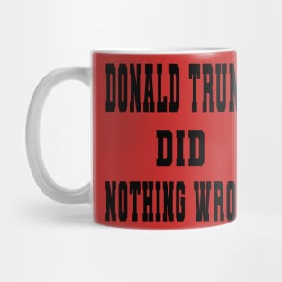 DONALD TRUMP DID NOTHING WRONG Mug